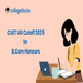 CUET B.Com {Hons.} General Cutoff 2025 : Check College-wise Expected Cutoff marks